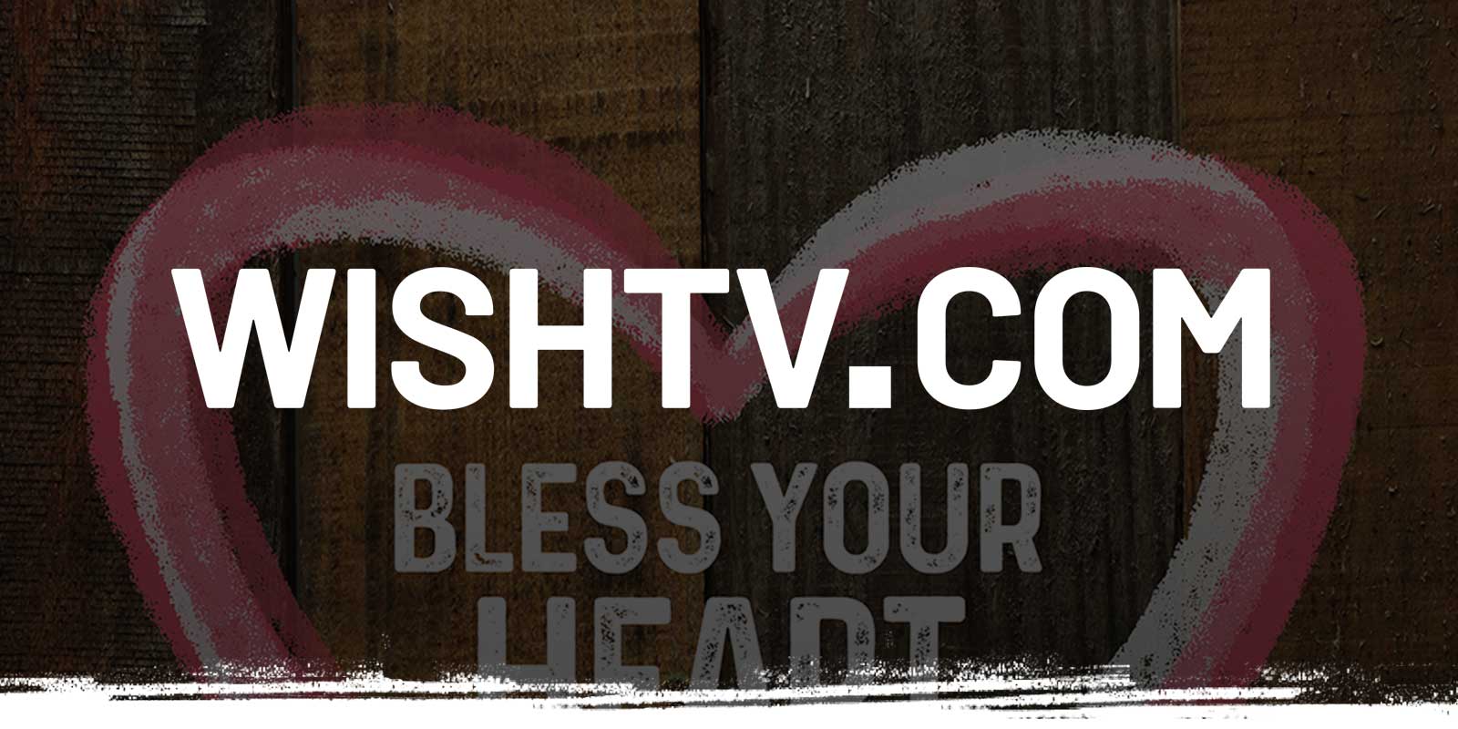 WISHTV logo on Bless Your Heart Campaign logo on wood background